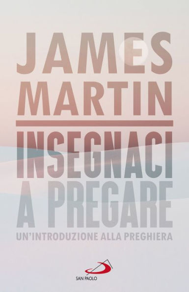 Insegnaci a pregare: Un'introduzione alla preghiera