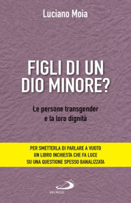 Title: Figli di un dio minore?: Le persone transgender e la loro dignità, Author: Luciano Moia
