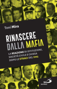 Title: Rinascere dalla mafia: La reazione di istituzioni, società civile e Chiesa dopo le stragi del 1992, Author: Toni Mira