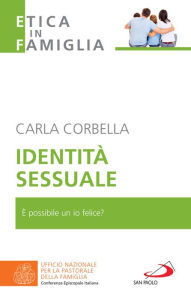 Title: Identità sessuale: È possibile un io felice?, Author: Carla Corbella