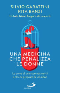 Title: Una medicina che penalizza le donne: Le prove di una scomoda verità e alcune proposte di soluzione, Author: Rita Banzi