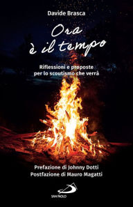 Title: Ora è il tempo: Riflessioni e proposte per lo scoutismo che verrà, Author: Davide Brasca