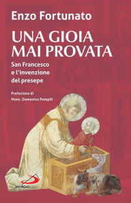 Title: Una gioia mai provata: San Francesco e l'invenzione del presepe, Author: Enzo Fortunato