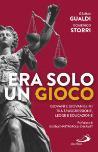 Title: Era solo un gioco: Giovani e giovanissimi tra trasgressione, legge e educazione, Author: Domenico Storri