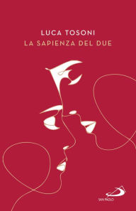 Title: La sapienza del due: Il cammino della coppia nel piano di Dio, Author: Luca Tosoni