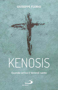 Title: Kenosis: Quando arriva il Venerdì santo, Author: Giuseppe Florio