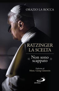 Title: Ratzinger, la scelta: «Non sono scappato», Author: Orazio La Rocca