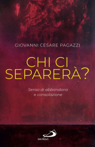 Title: Chi ci separerà?: Senso di abbandono e consolazione, Author: Giovanni Cesare Pagazzi