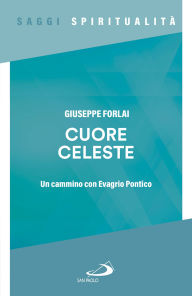 Title: Cuore celeste: Un cammino con Evagrio Pontico, Author: Giuseppe Forlai