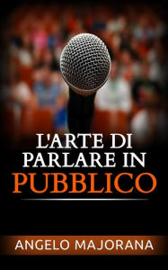 Title: L'arte di parlare in pubblico, Author: Angelo Majorana