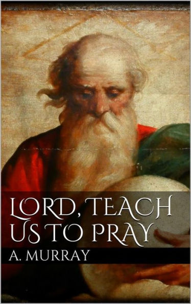 Lord, Teach Us To Pray