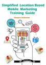 Simplified Location Based Mobile Marketing Training Guide