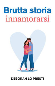 Title: Brutta storia innamorarsi, Author: Deborah Lo Presti