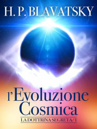 Title: L'evoluzione Cosmica - La Dottrina Segreta, Author: H. P. Blavatsky