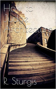 Title: How to judge architecture, Author: Russell Sturgis