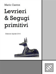 Title: Levrieri & Segugi primitivi, Author: Mario Canton