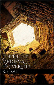 Title: Life in the Medieval University, Author: Robert S. Rait