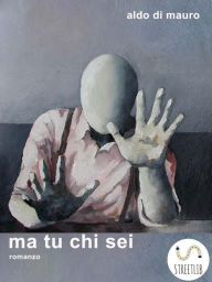 Title: Ma tu chi sei, Author: Aldo Di Mauro