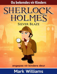 Title: Sherlock Holmes: Sherlock Vir Kinders: Silver Blaze, Author: Mark Williams