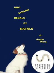 Title: Uno strano regalo di Natale, Author: Guido Mura