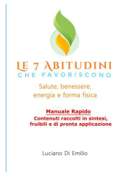 Title: 7 Abitudini che favoriscono salute, benessere e forma fisica: Che favoriscono salute, benessere, energia e forma fisica, Author: Luciano Di Emilio