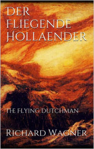 Title: Der Fliegende Hollaender, Author: Richard Wagner