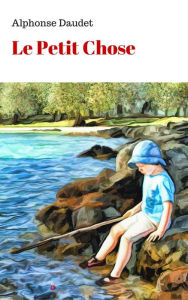 Title: Le Petit Chose, Author: Alphonse Daudet