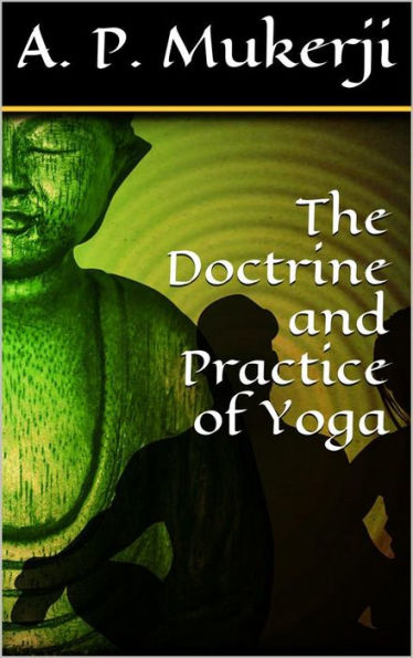 The Doctrine and Practice of Yoga