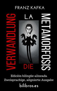 Title: Die Verwandlung - La metamorfosis (Edición bilingüe alineada - Zweisprachige alignierte Ausgabe), Author: Franz Kafka