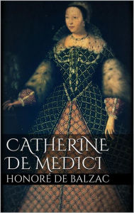 Title: Catherine De Medici, Author: Honore de Balzac