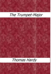 Title: The Trumpet-Major, Author: Thomas Hardy