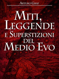 Title: Miti, leggende e superstizioni del Medio Evo, Author: Arturo Graf