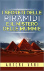 I segreti delle piramidi e i misteri delle mummie