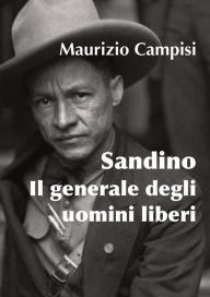 Title: Sandino. Il generale degli uomini liberi, Author: Maurizio Campisi
