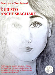 Title: È giusto anche sbagliare, Author: Francesca Tombolesi