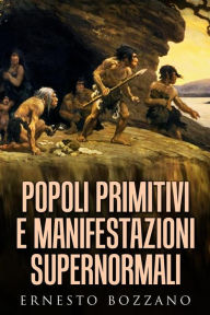 Title: Popoli primitivi e manifestazioni supernormali, Author: Ernesto Bozzano