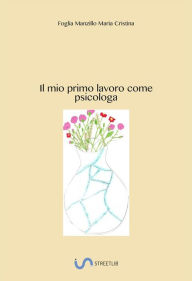 Title: Il mio primo lavoro come psicologa, Author: Maria Cristina Foglia Manzillo