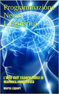 Title: Programmazione Neuro-Linguistica - PNL, Author: Marco Liguori
