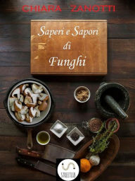 Title: Saperi e Sapori di Funghi, Author: Chiara Zanotti