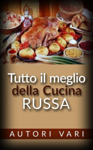 Title: Tutto il meglio della Cucina Russa, Author: Autori Vari