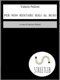 Title: Per non restare soli al buio, Author: Valerio Pallotti
