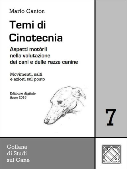 Temi di Cinotecnia 7 - Movimenti, salti e azioni sul posto: Aspetti motorii nella valutazione dei cani e delle razze canine