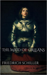 Title: The Maid of Orleans, Author: Friedrich Schiller