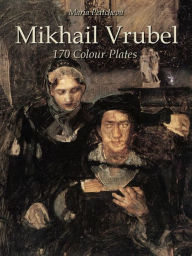 Title: Mikhail Vrubel: 170 Colour Plates, Author: Maria Peitcheva