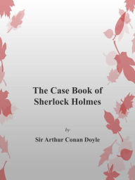 Title: The Case Book of Sherlock Holmes, Author: Arthur Conan Doyle