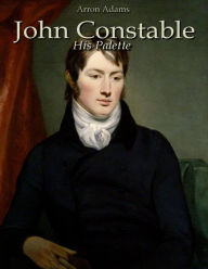 Title: John Constable: His Palette, Author: Arron Adams