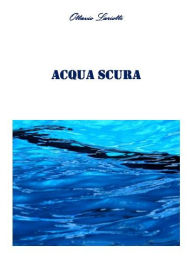 Title: Acqua Scura, Author: Ottavio Lariotti
