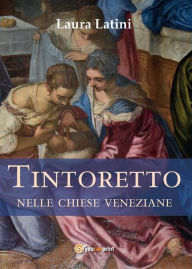 Title: Tintoretto nelle chiese veneziane, Author: Laura Latini