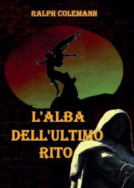 Title: L'alba dell'ultimo rito, Author: Ralph Colemann