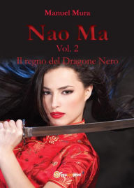 Title: Nao Ma vol. 2 - Il regno del Dragone Nero, Author: Manuel Mura